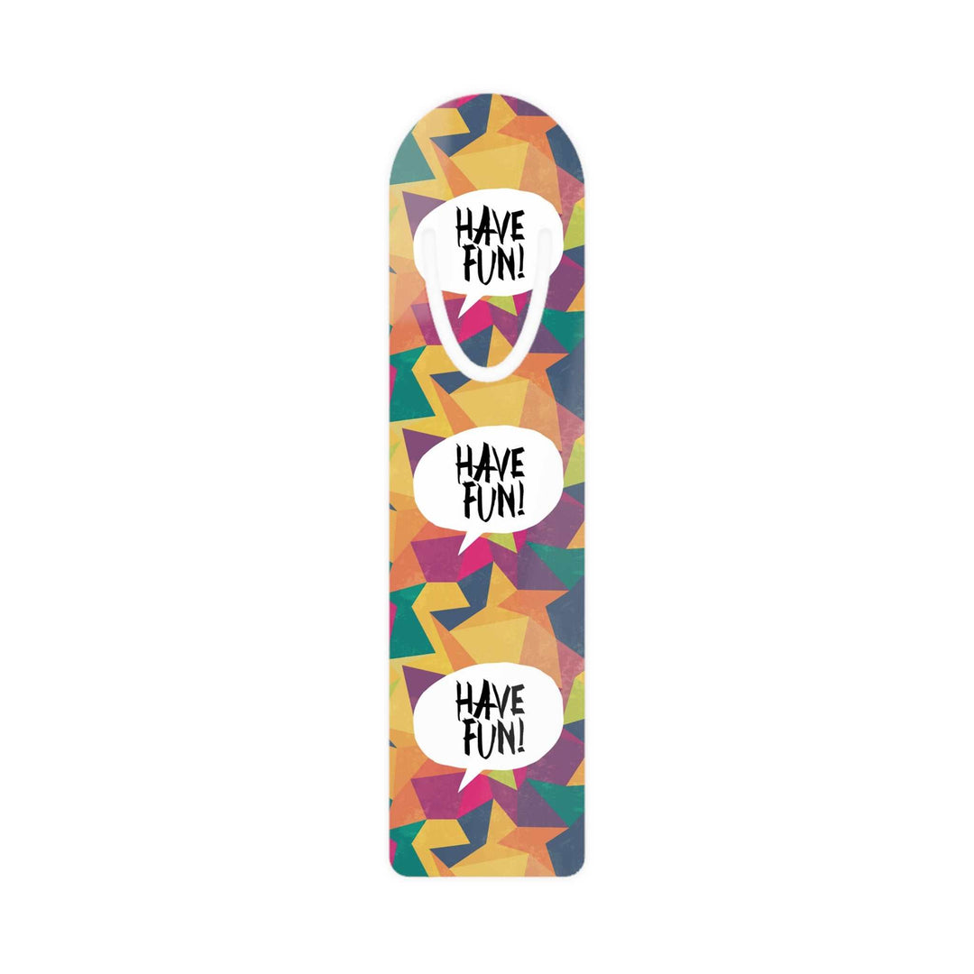 Colorful Have Fun Bookmark with geometric star design and white speech bubbles with "Have Fun!" text on aluminum base