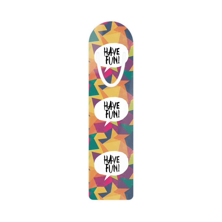 Colorful Have Fun Bookmark with geometric star design and white speech bubbles with "Have Fun!" text on aluminum base
