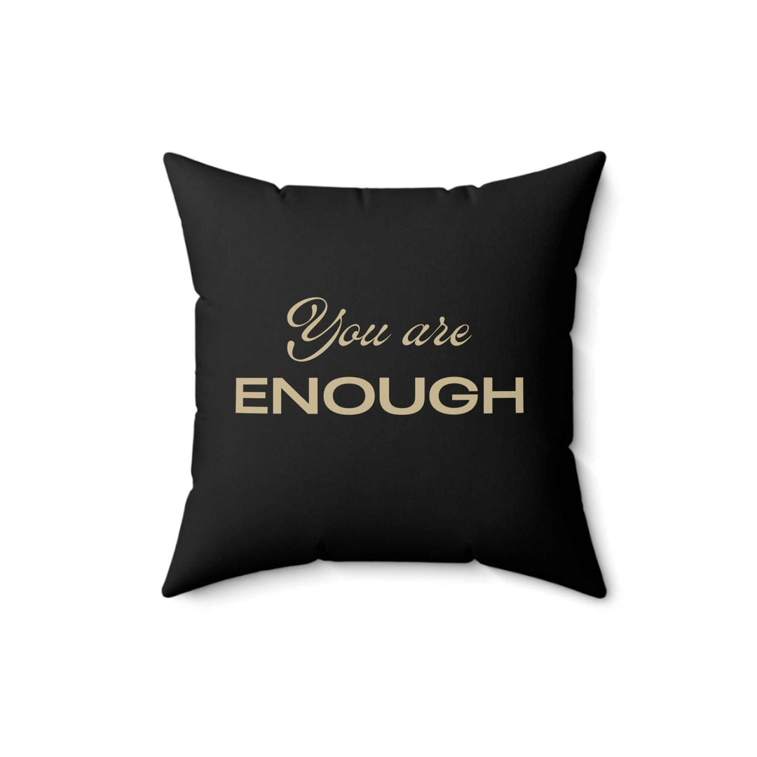 Black pillow with beige "You are ENOUGH" inspirational text, soft polyester cover and insert, double-sided print, concealed zipper.