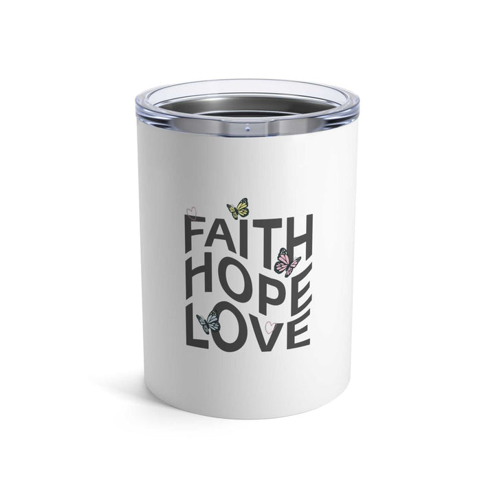 Faith Hope Love Tumbler stainless steel vacuum insulated 10oz