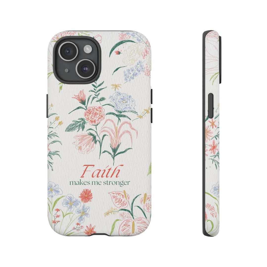 Phone Case with floral design and "Faith makes me stronger" text