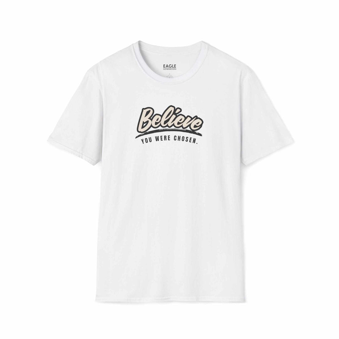 White classic fit t-shirt with "Believe You Were Chosen" text in bold script, made of 100% ring-spun cotton for comfort and durability.