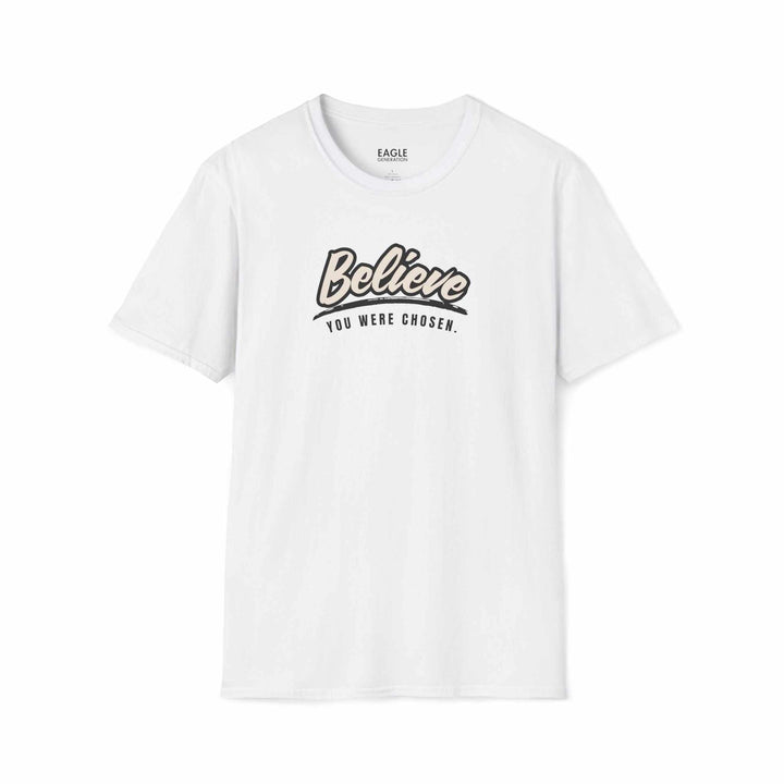 White classic fit t-shirt with "Believe You Were Chosen" text in bold script, made of 100% ring-spun cotton for comfort and durability.