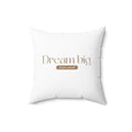 White Dream Big pillow with motivational text "Dream big Start small" and concealed zipper