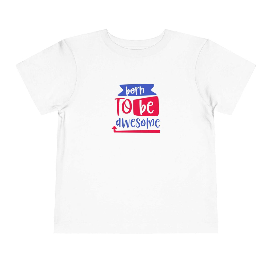 White toddler t-shirt with colorful "born to be awesome" text design